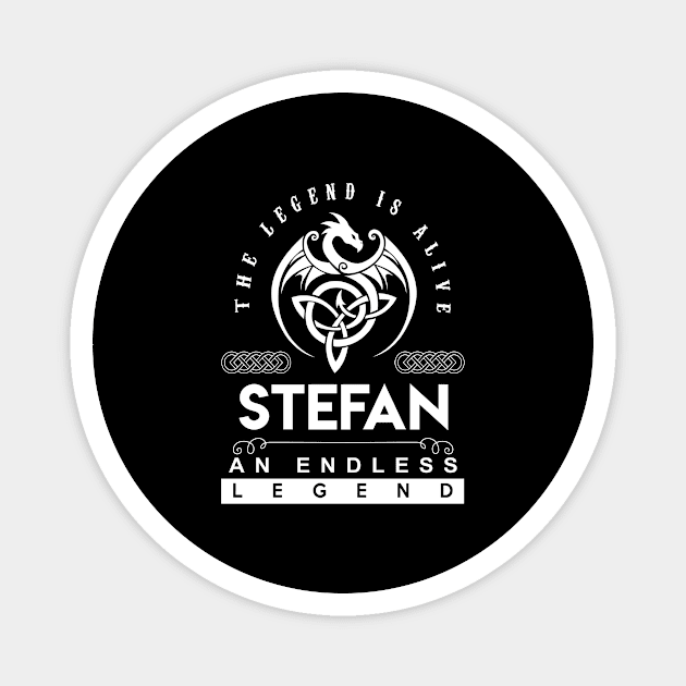 Stefan Name T Shirt - The Legend Is Alive - Stefan An Endless Legend Dragon Gift Item Magnet by riogarwinorganiza